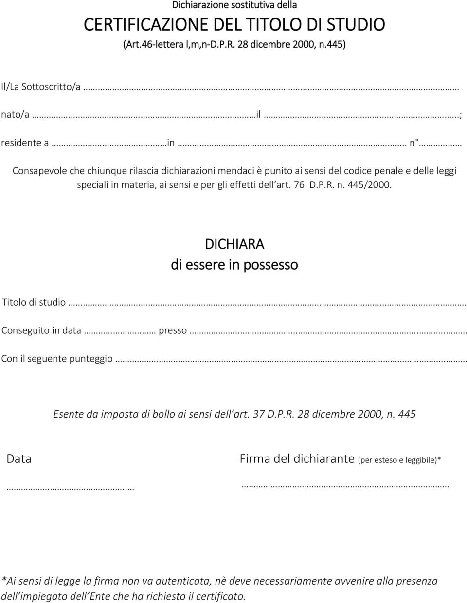 DICHIARA di essere in possesso Titolo di studio... Conseguito in data presso.... Con il seguente punteggio.. Esente da imposta di bollo ai sensi dell art. 37 D.P.R. 28 dicembre 2000, n.