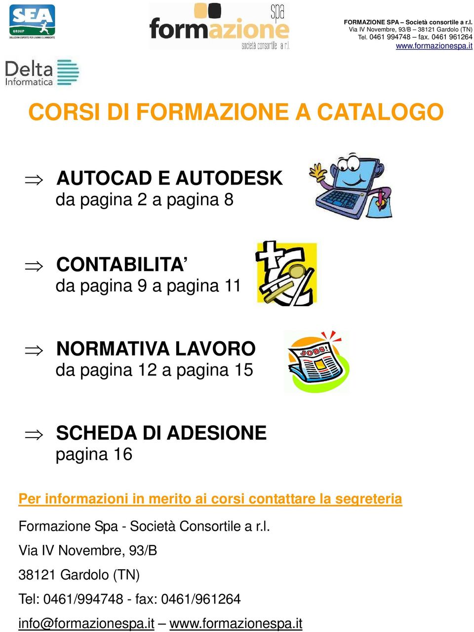 pagina 12 a pagina 15 SCHEDA DI ADESIONE pagina 16 Per informazioni in merito ai corsi contattare la segreteria Formazione Spa -