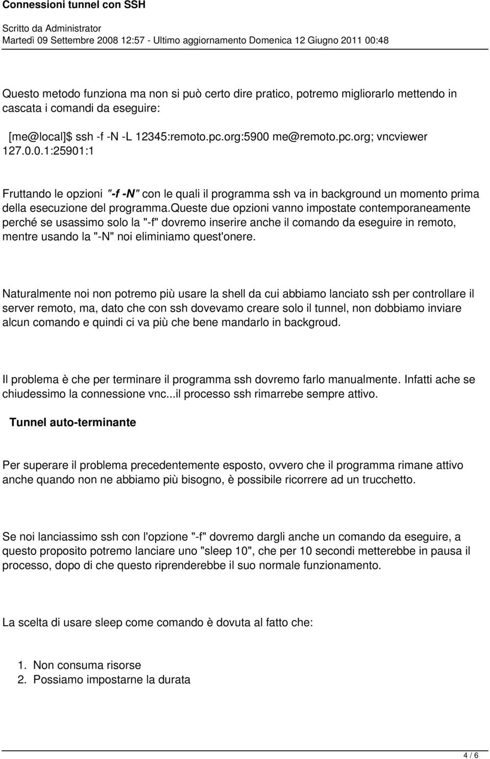 queste due opzioni vanno impostate contemporaneamente perché se usassimo solo la "-f" dovremo inserire anche il comando da eseguire in remoto, mentre usando la "-N" noi eliminiamo quest'onere.