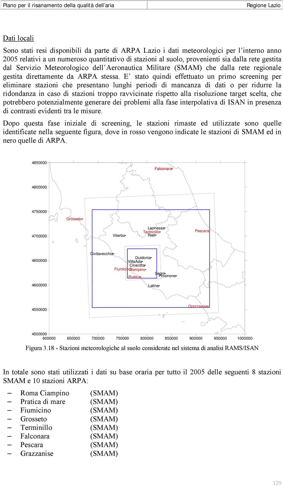 E stato quindi effettuato un primo screening per eliminare stazioni che presentano lunghi periodi di mancanza di dati o per ridurre la ridondanza in caso di stazioni troppo ravvicinate rispetto alla