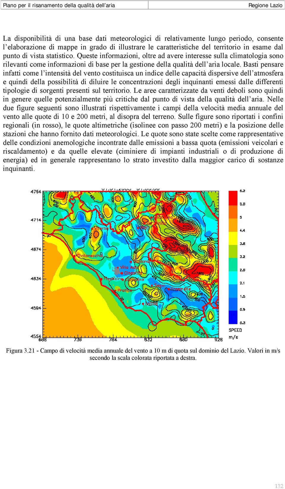 Basti pensare infatti come l intensità del vento costituisca un indice delle capacità dispersive dell atmosfera e quindi della possibilità di diluire le concentrazioni degli inquinanti emessi dalle