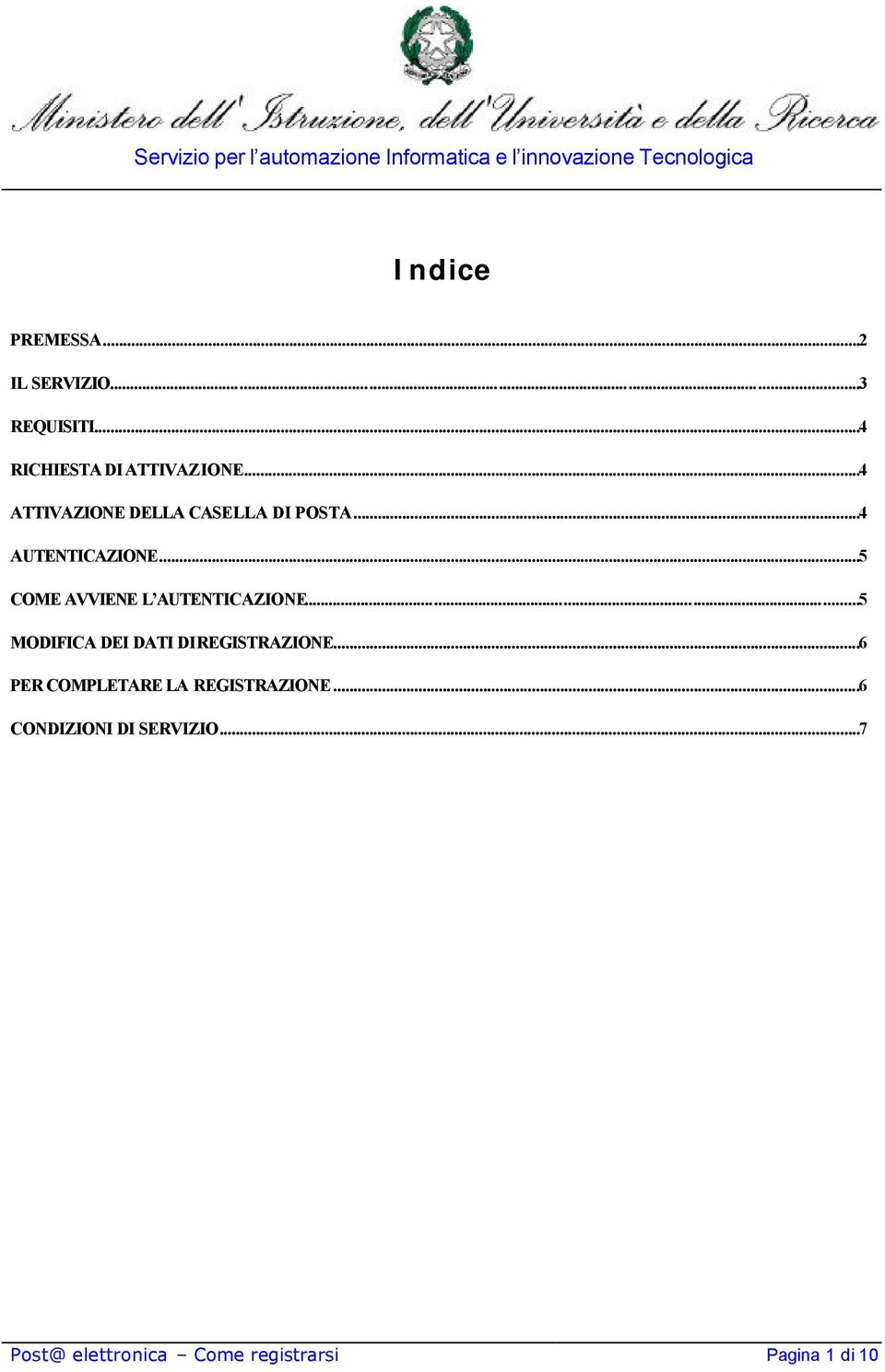 ..5 COME AVVIENE L AUTENTICAZIONE...5 MODIFICA DEI DATI DI REGISTRAZIONE.