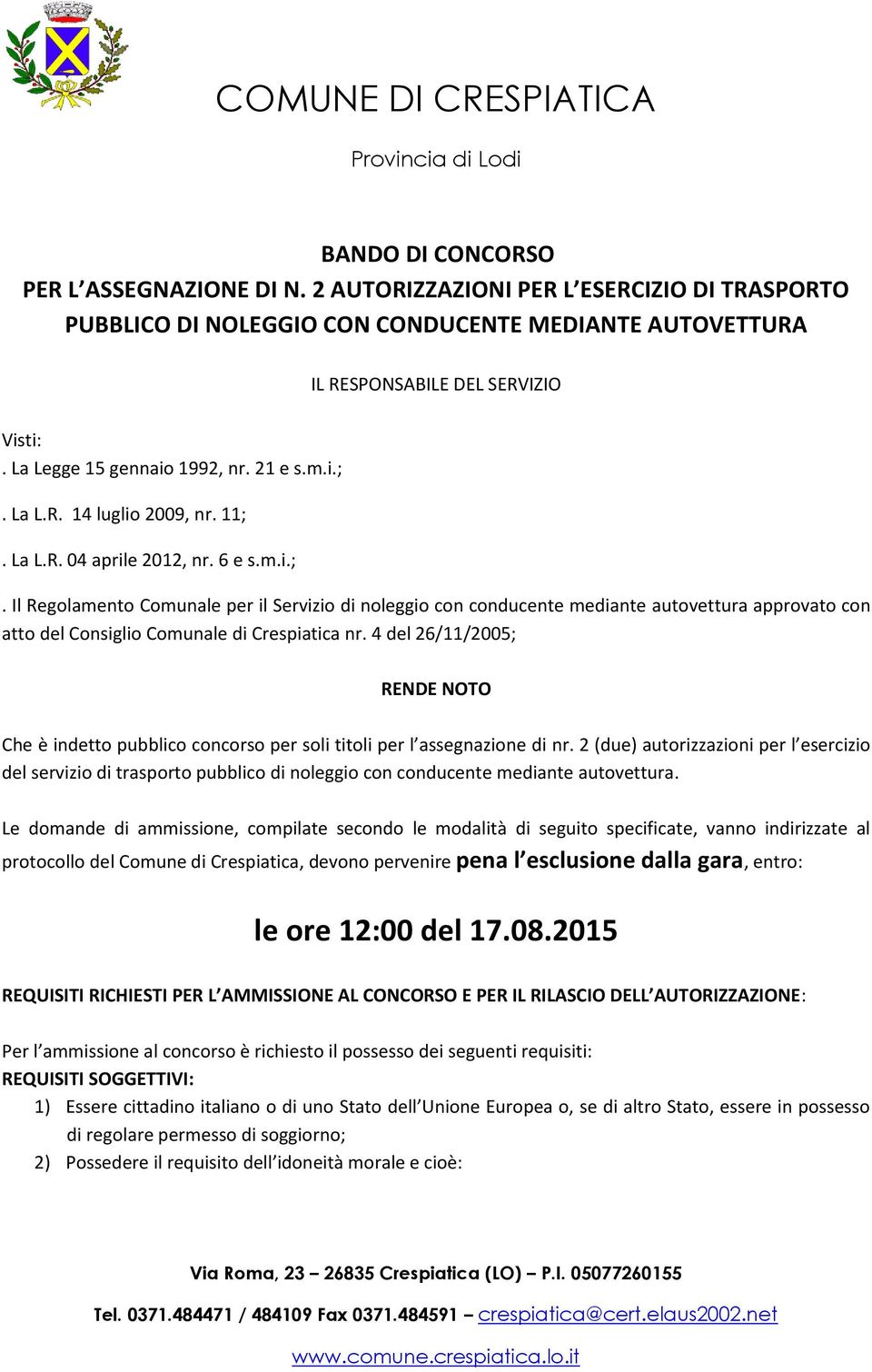 4 del 26/11/2005; RENDE NOTO Che è indetto pubblico concorso per soli titoli per l assegnazione di nr.