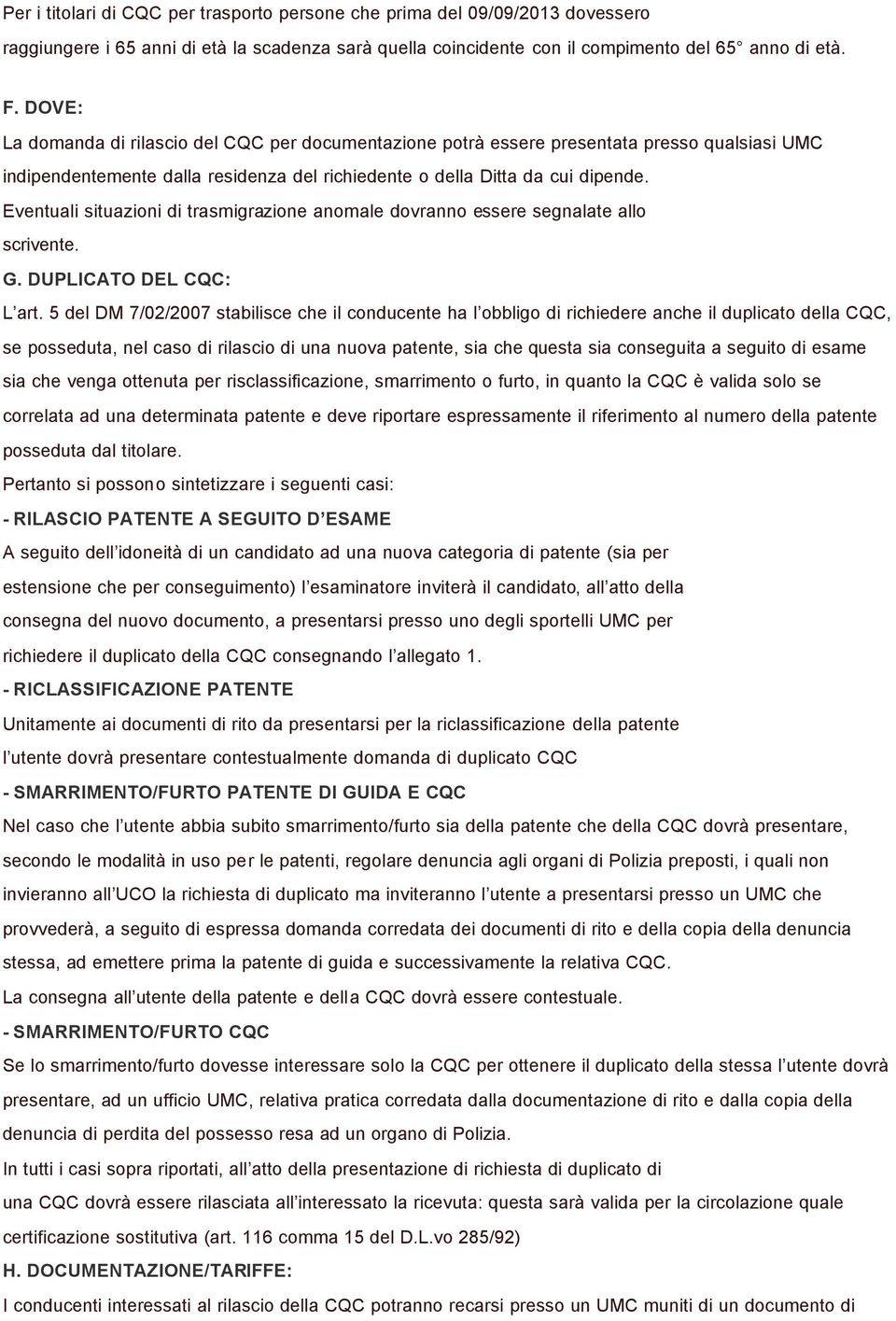 Eventuali situazioni di trasmigrazione anomale dovranno essere segnalate allo scrivente. G. DUPLICATO DEL CQC: L art.