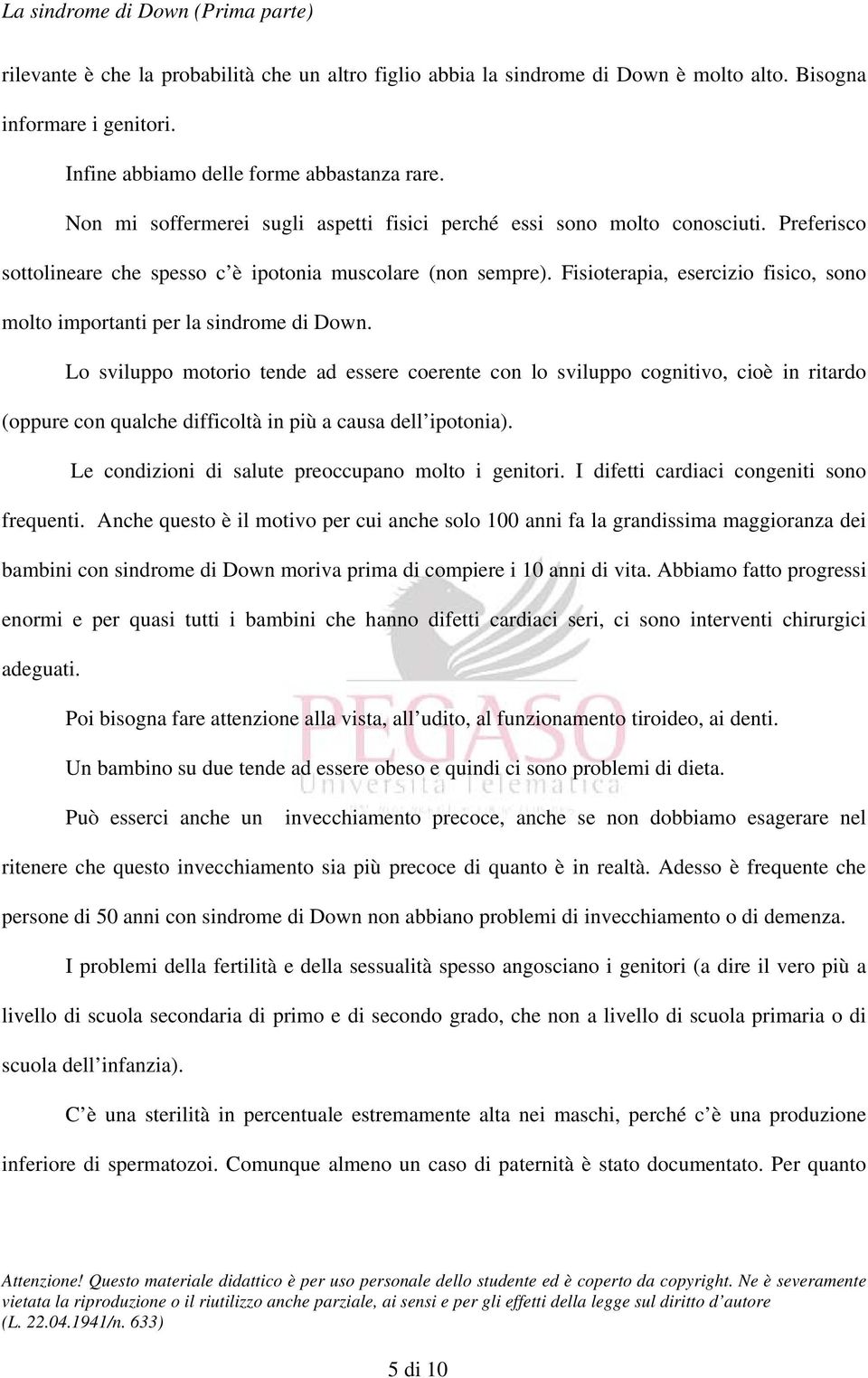 Fisioterapia, esercizio fisico, sono molto importanti per la sindrome di Down.