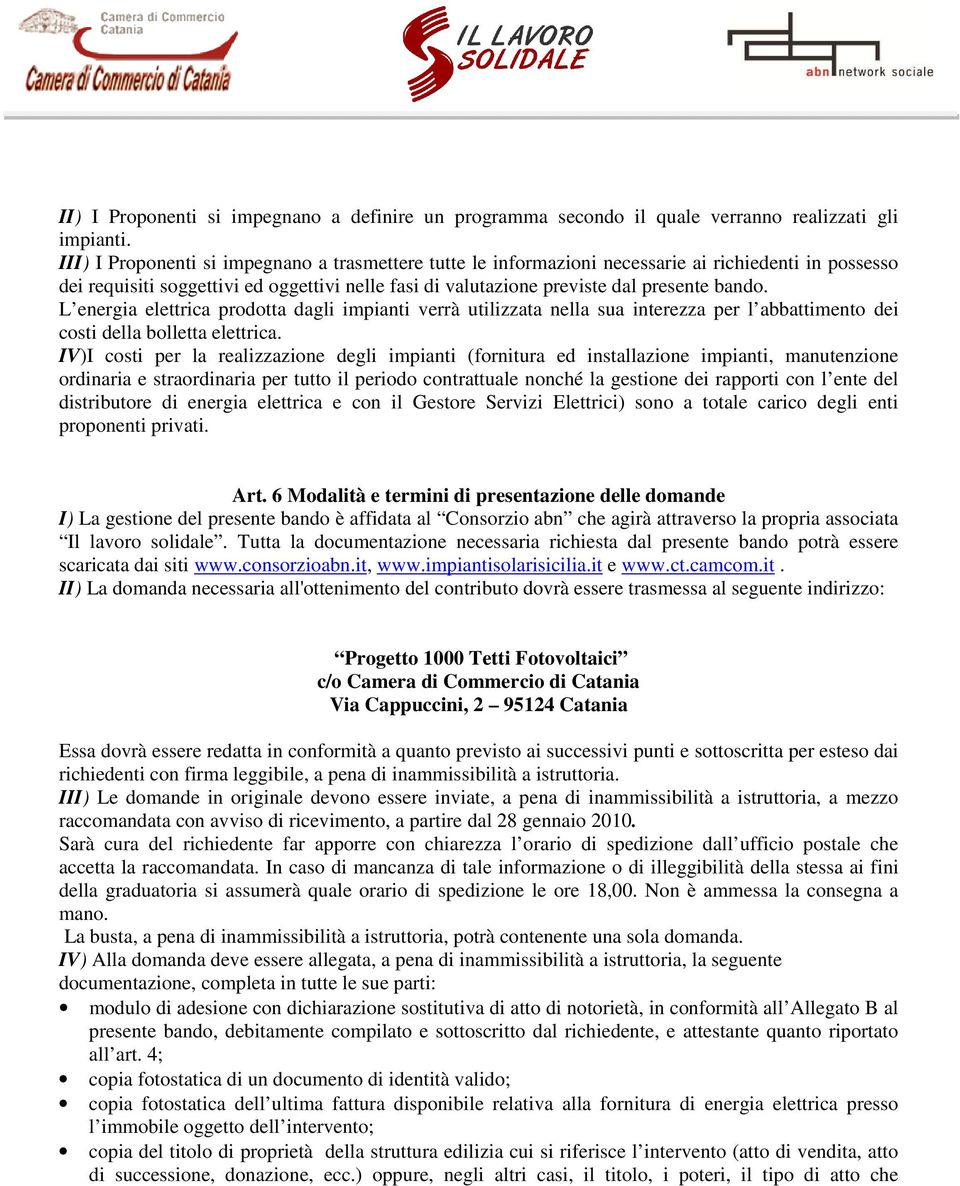 L energia elettrica prodotta dagli impianti verrà utilizzata nella sua interezza per l abbattimento dei costi della bolletta elettrica.