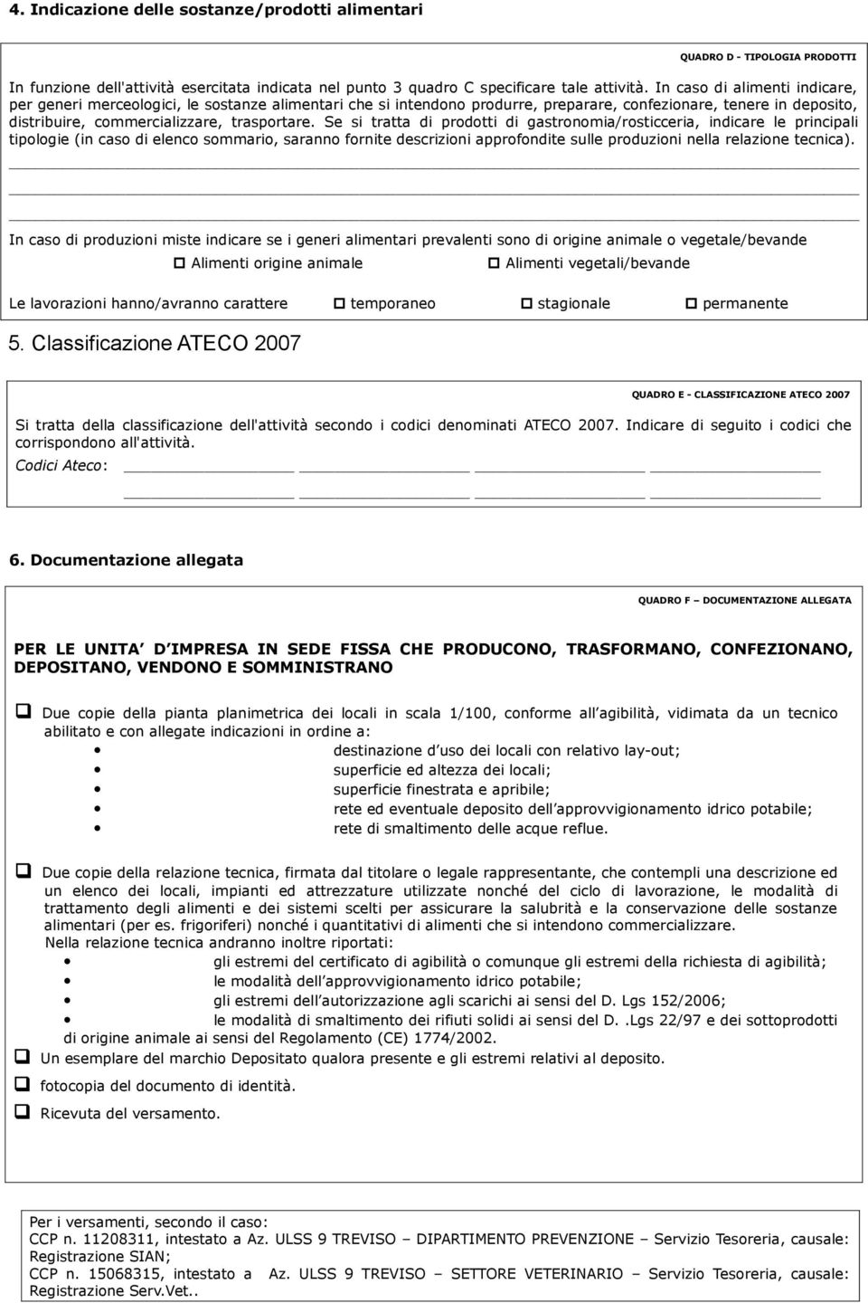 Se si tratta di prodotti di gastronomia/rosticceria, indicare le principali tipologie (in caso di elenco sommario, saranno fornite descrizioni approfondite sulle produzioni nella relazione tecnica).