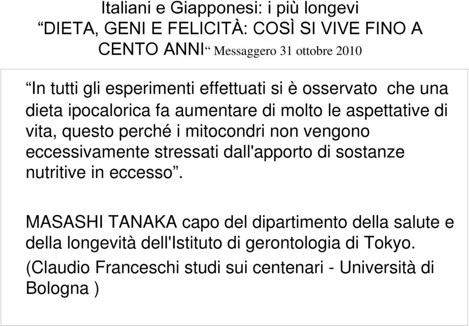 mitocondri non vengono eccessivamente stressati dall'apporto di sostanze nutritive in eccesso.