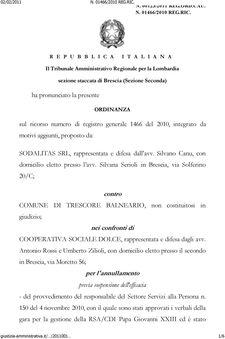 registro generale 1466 del 2010, integrato da motivi aggiunti, proposto da: SODALITAS SRL, rappresentata e difesa dall'avv. Silvano Canu, con domicilio eletto presso l avv.