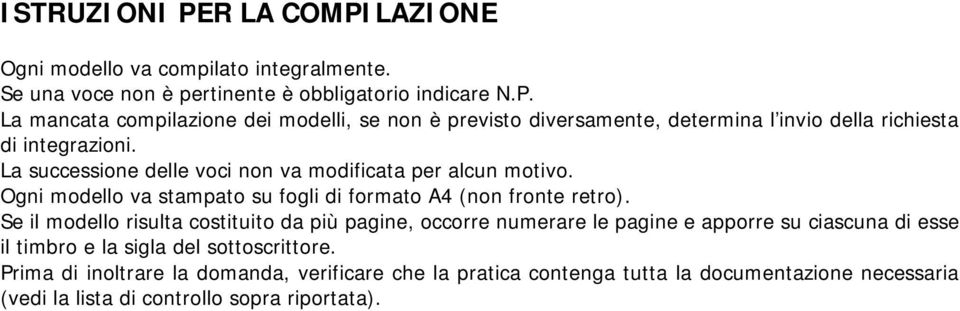 Se il modello risulta costituito da più pagine, occorre numerare le pagine e apporre su ciascuna di esse il timbro e la sigla del sottoscrittore.