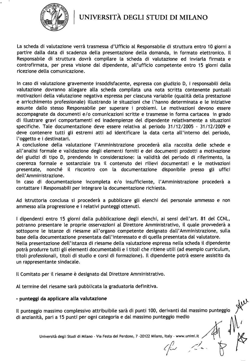 Il Responsabile di struttura dovrà compilare la scheda di valutazione ed inviarla firmata e controfirmata, per presa visione dal dipendente, all'ufficio competente entro 15 giorni dalla ricezione