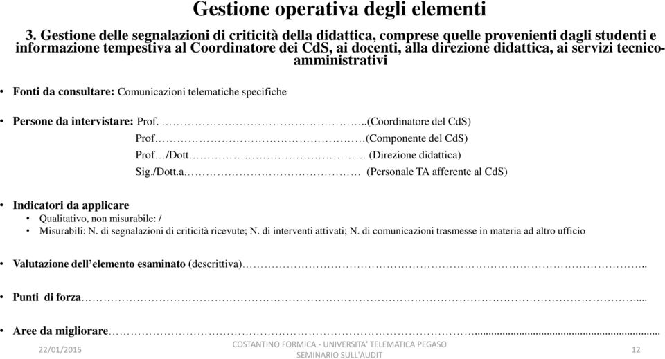 specifiche Prof (Componente del CdS) Prof /Dott (Direzione didattica) Sig./Dott.a (Personale TA afferente al CdS) Qualitativo, non misurabile: / Misurabili: N.