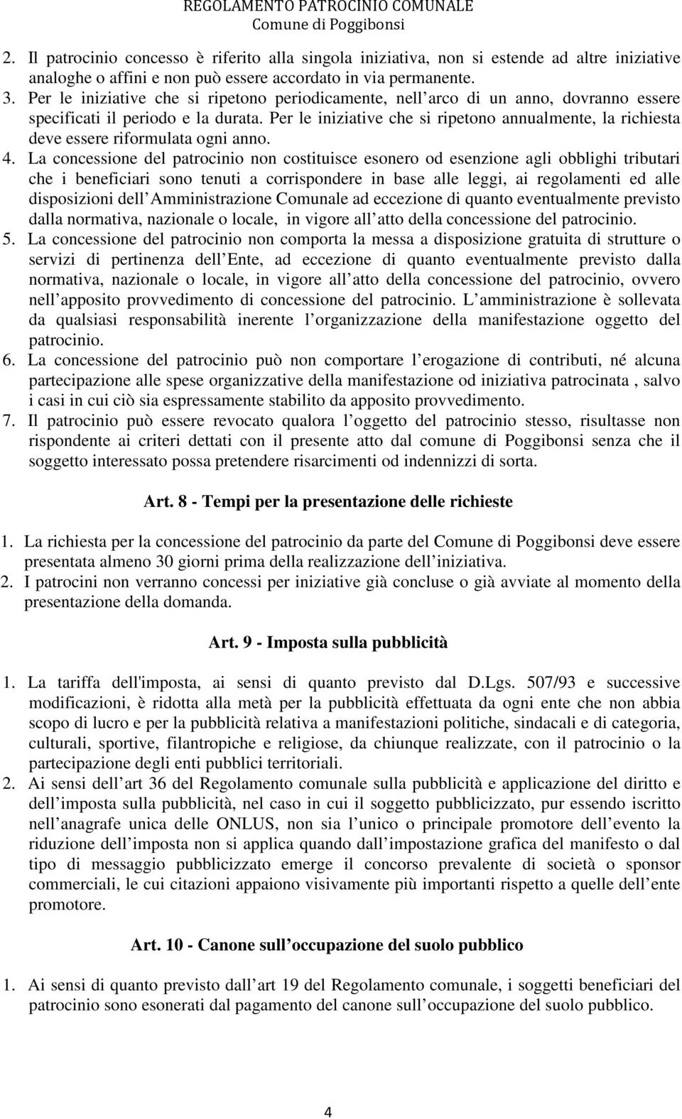 Per le iniziative che si ripetono annualmente, la richiesta deve essere riformulata ogni anno. 4.