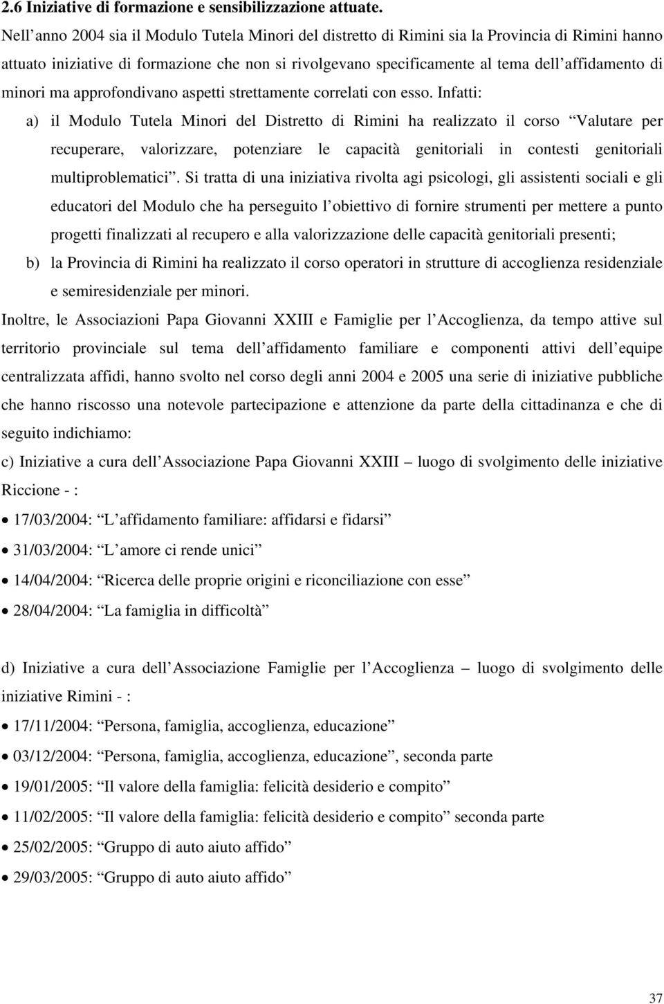 minori ma approfondivano aspetti strettamente correlati con esso.