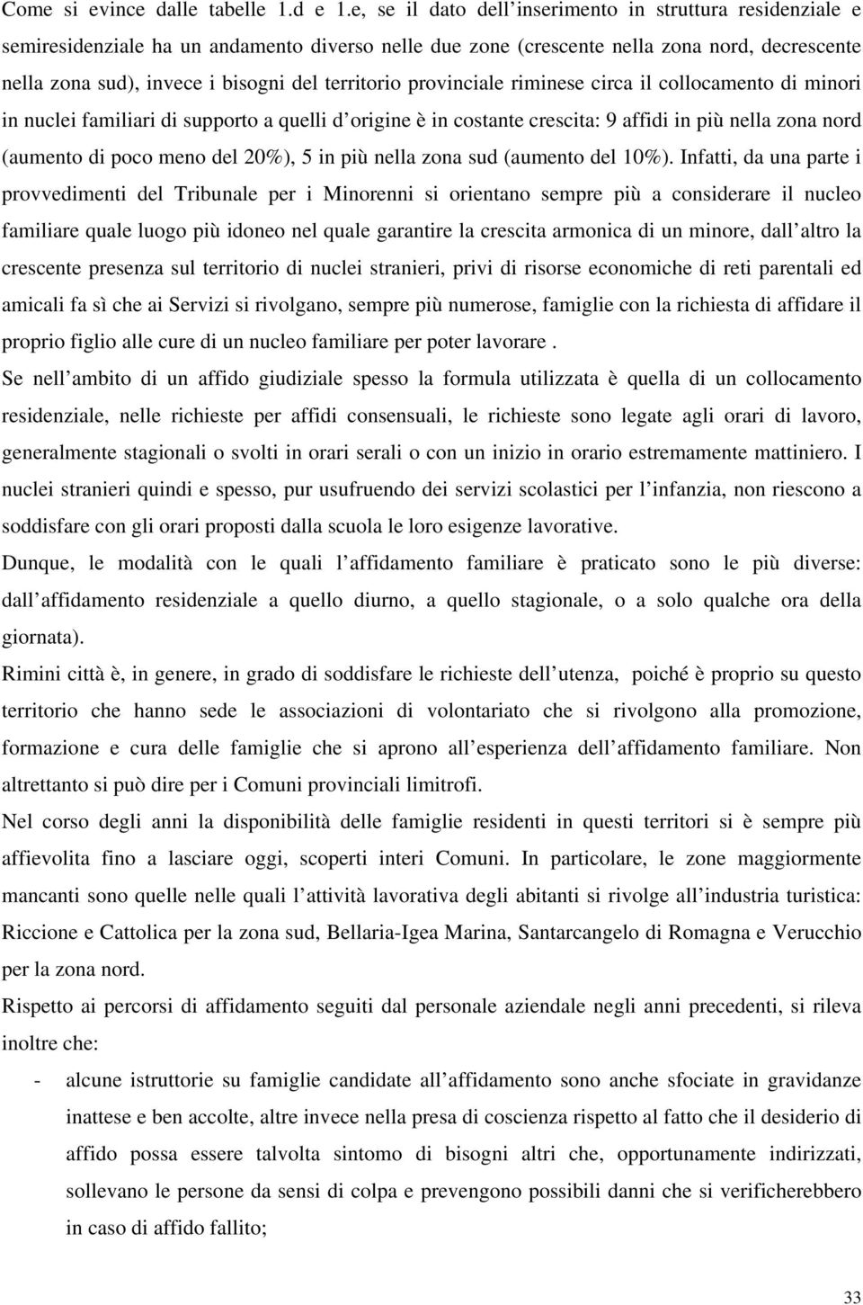 territorio provinciale riminese circa il collocamento di minori in nuclei familiari di supporto a quelli d origine è in costante crescita: 9 affidi in più nella zona nord (aumento di poco meno del