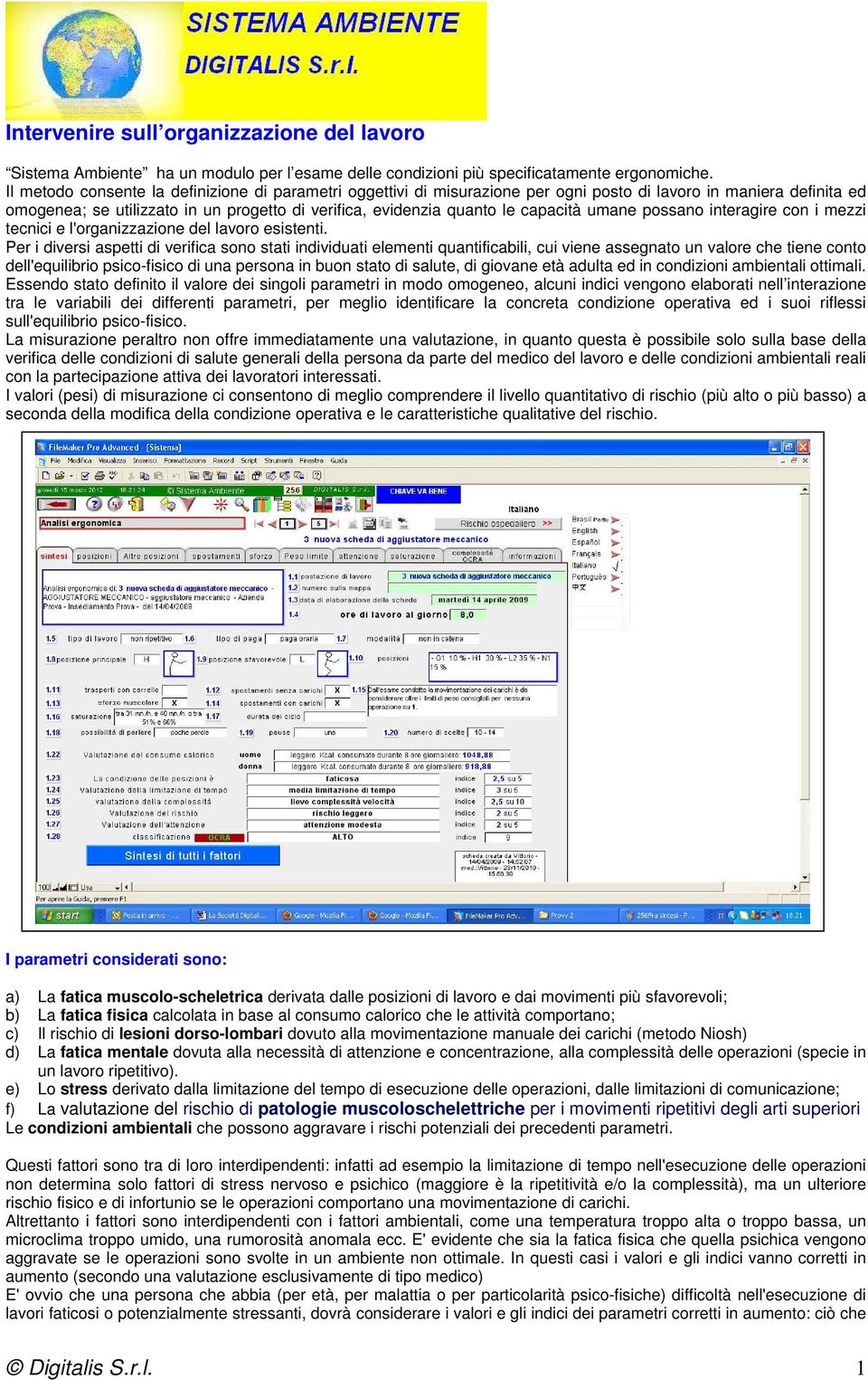 capacità umane possano interagire con i mezzi tecnici e l'organizzazione del lavoro esistenti.