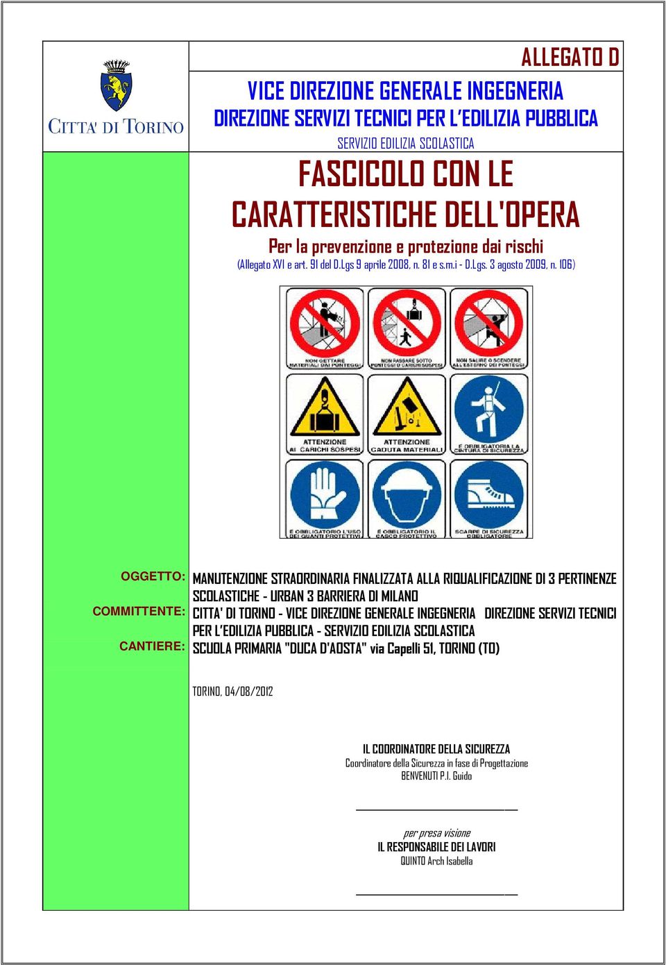 106) OGGETTO: MANUTENZIONE STRAORDINARIA FINALIZZATA ALLA RIQUALIFICAZIONE DI 3 PERTINENZE SCOLASTICHE - URBAN 3 BARRIERA DI MILANO COMMITTENTE: CITTA' DI TORINO - VICE DIREZIONE GENERALE INGEGNERIA