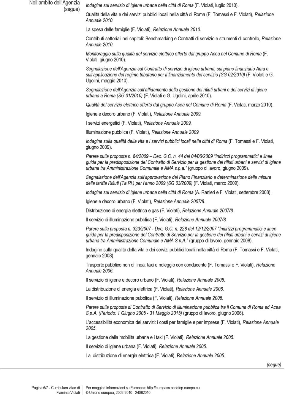 Contributi settoriali nei capitoli: Benchmarking e Contratti di servizio e strumenti di controllo, Relazione Annuale 2010.