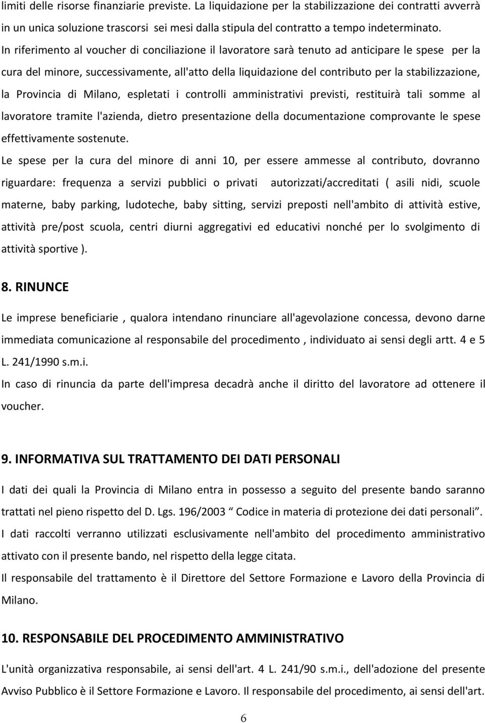 la Provincia di Milano, espletati i controlli amministrativi previsti, restituirà tali somme al lavoratore tramite l'azienda, dietro presentazione della documentazione comprovante le spese