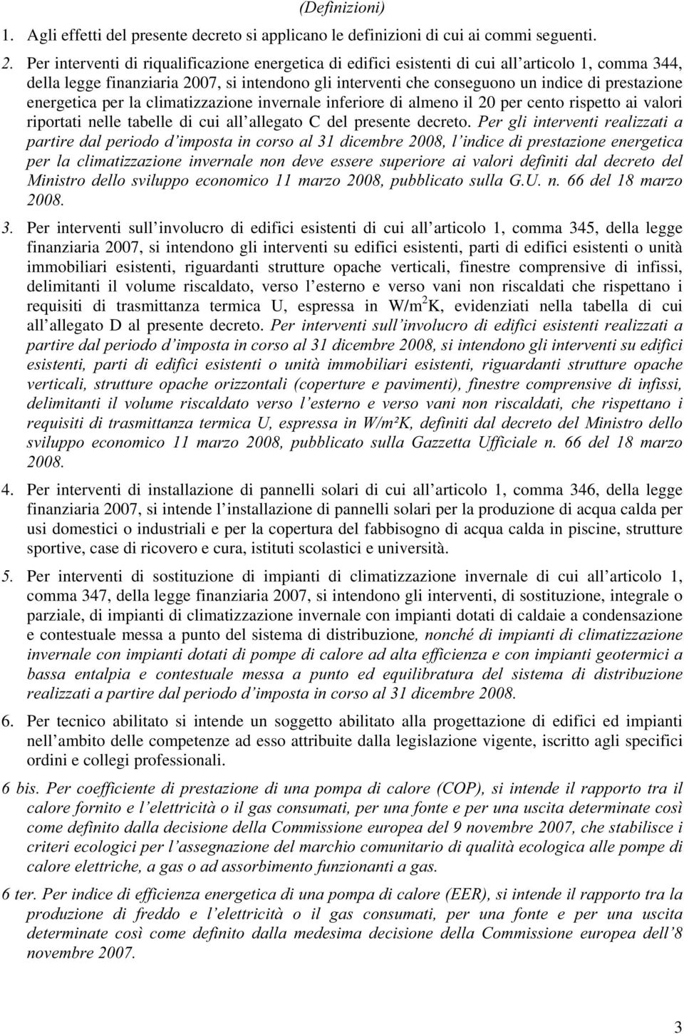 energetica per la climatizzazione invernale inferiore di almeno il 20 per cento rispetto ai valori riportati nelle tabelle di cui all allegato C del presente decreto.