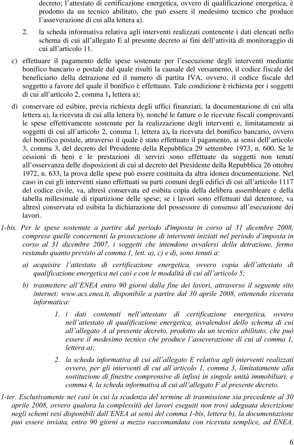 la scheda informativa relativa agli interventi realizzati contenente i dati elencati nello schema di cui all allegato E al presente decreto ai fini dell attività di monitoraggio di cui all articolo