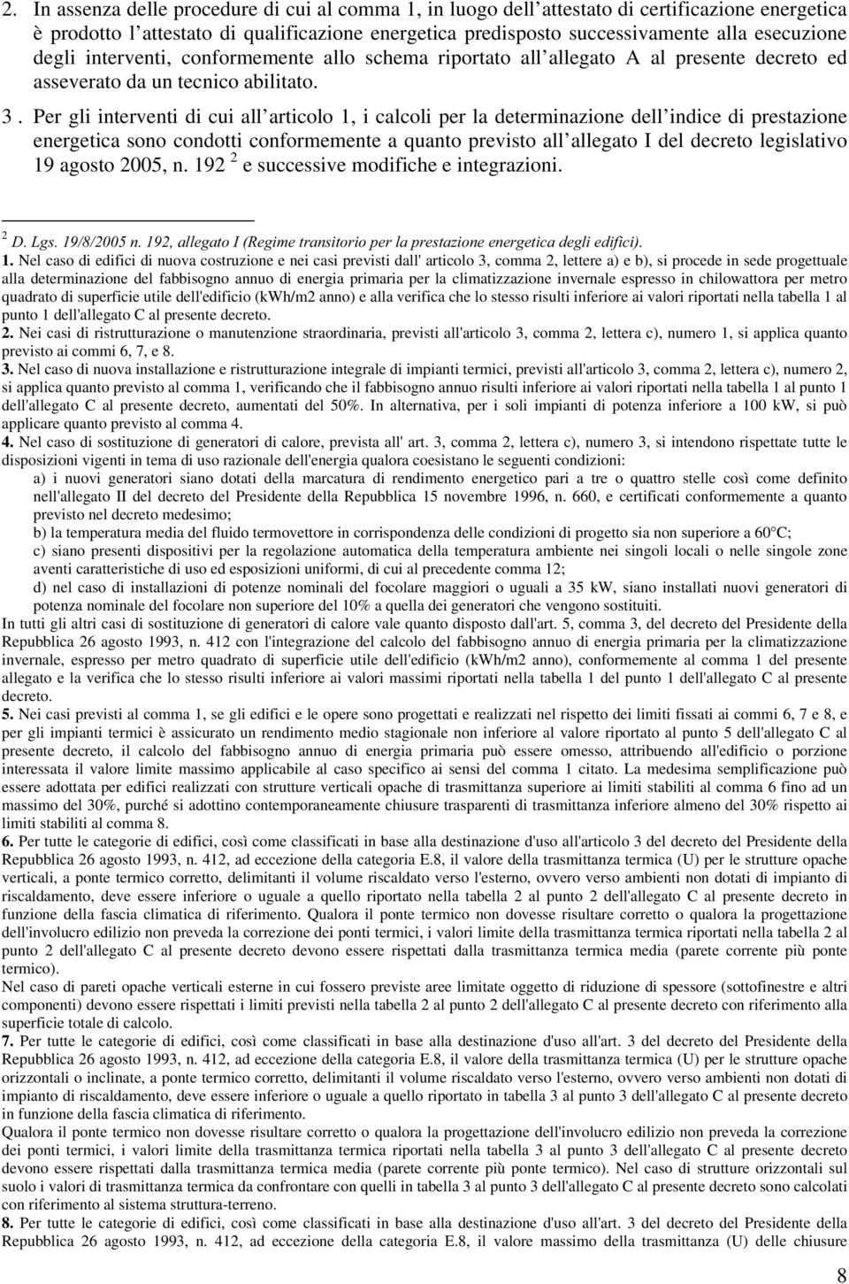 Per gli interventi di cui all articolo 1, i calcoli per la determinazione dell indice di prestazione energetica sono condotti conformemente a quanto previsto all allegato I del decreto legislativo 19