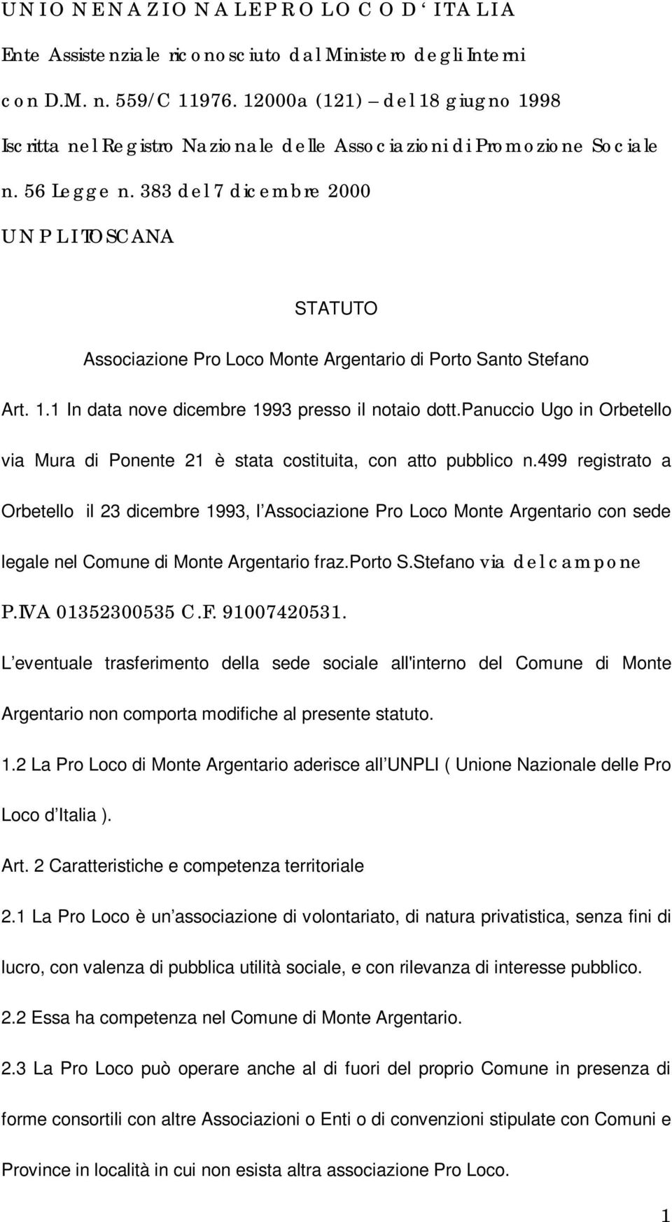 383 del 7 dicembre 2000 U N P L I TOSCANA STATUTO Associazione Pro Loco Monte Argentario di Porto Santo Stefano Art. 1.1 In data nove dicembre 1993 presso il notaio dott.