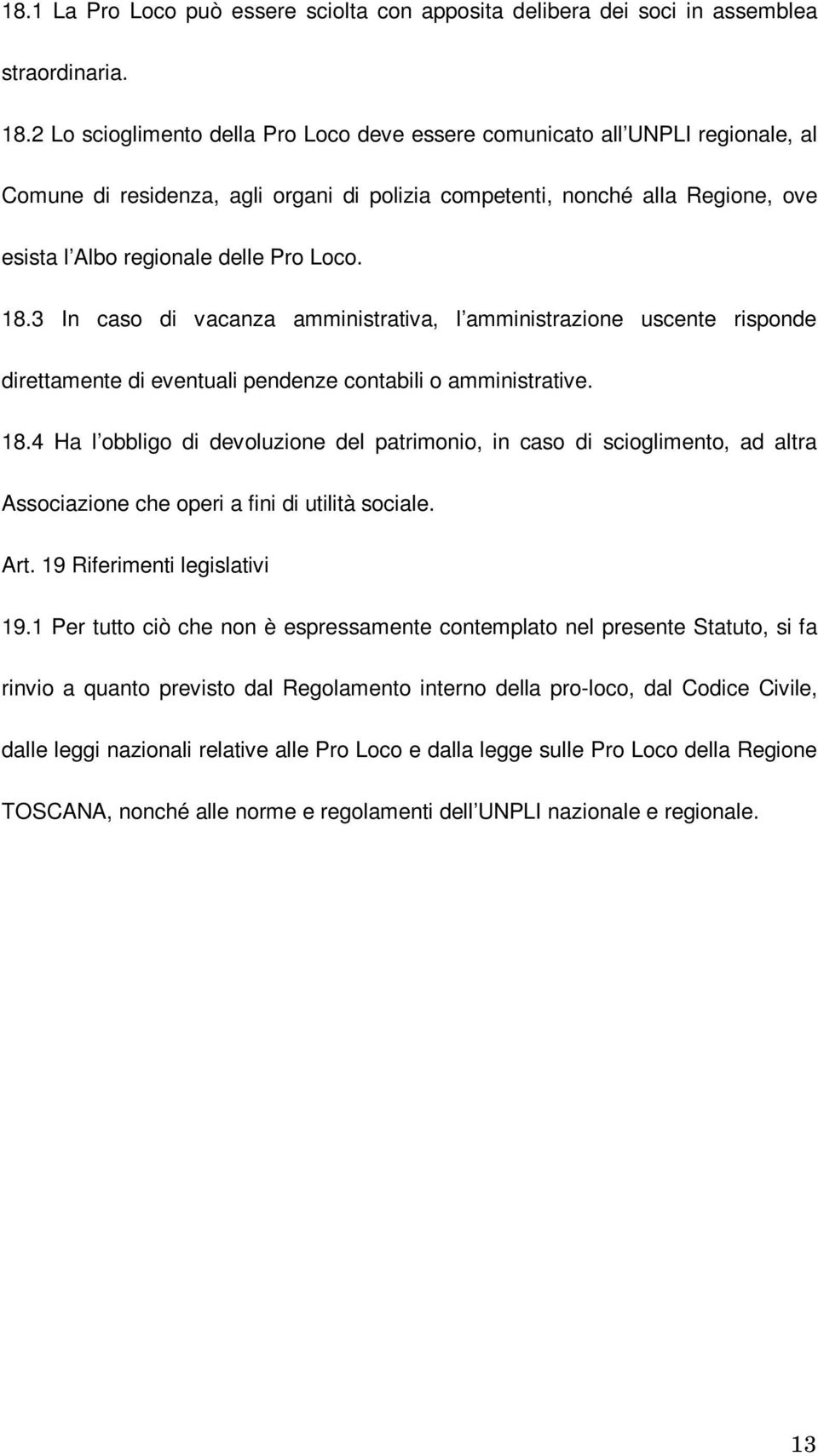 18.3 In caso di vacanza amministrativa, l amministrazione uscente risponde direttamente di eventuali pendenze contabili o amministrative. 18.