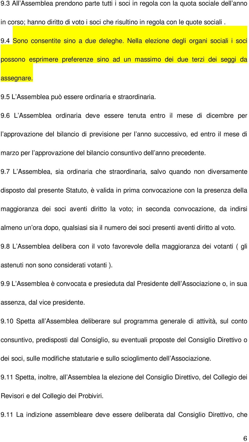 5 L Assemblea può essere ordinaria e straordinaria. 9.