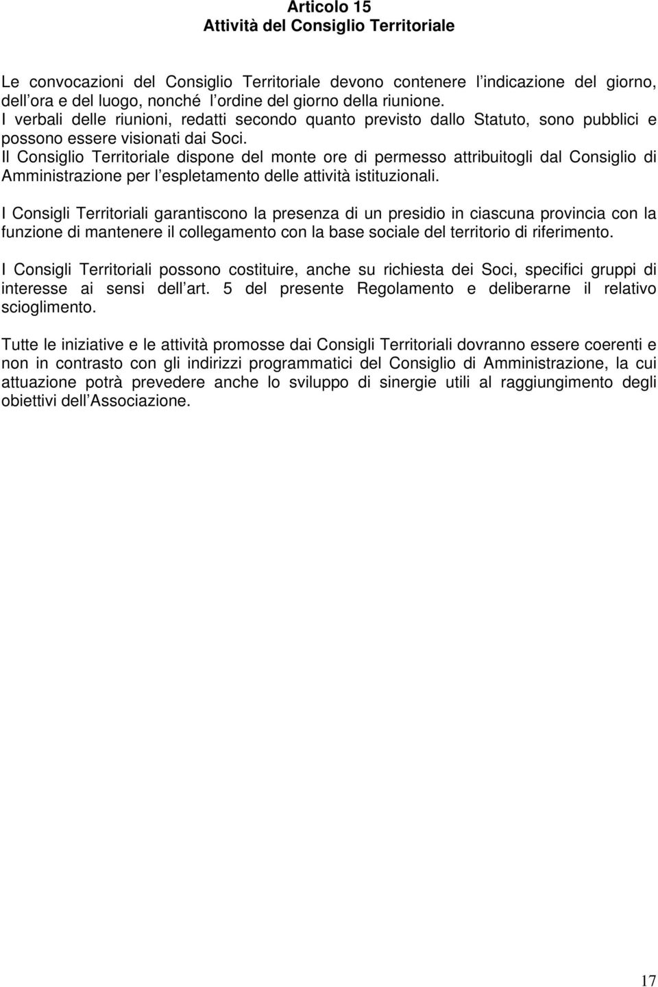 Il Consiglio Territoriale dispone del monte ore di permesso attribuitogli dal Consiglio di Amministrazione per l espletamento delle attività istituzionali.