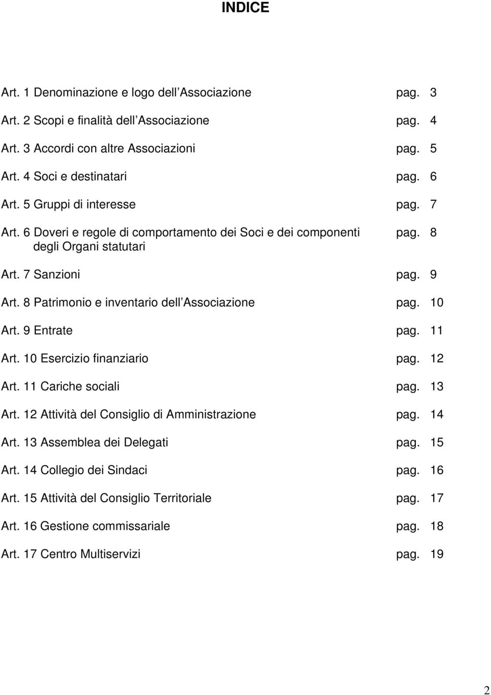 8 Patrimonio e inventario dell Associazione pag. 10 Art. 9 Entrate pag. 11 Art. 10 Esercizio finanziario pag. 12 Art. 11 Cariche sociali pag. 13 Art.