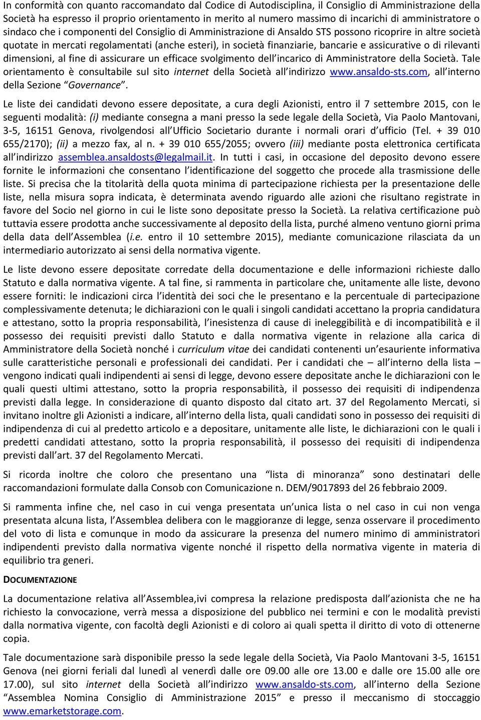 bancarie e assicurative o di rilevanti dimensioni, al fine di assicurare un efficace svolgimento dell incarico di Amministratore della Società.