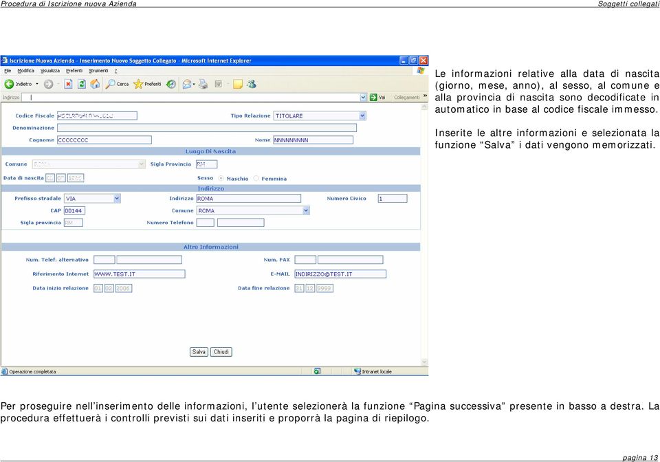 Inserite le altre informazioni e selezionata la funzione Salva i dati vengono memorizzati.