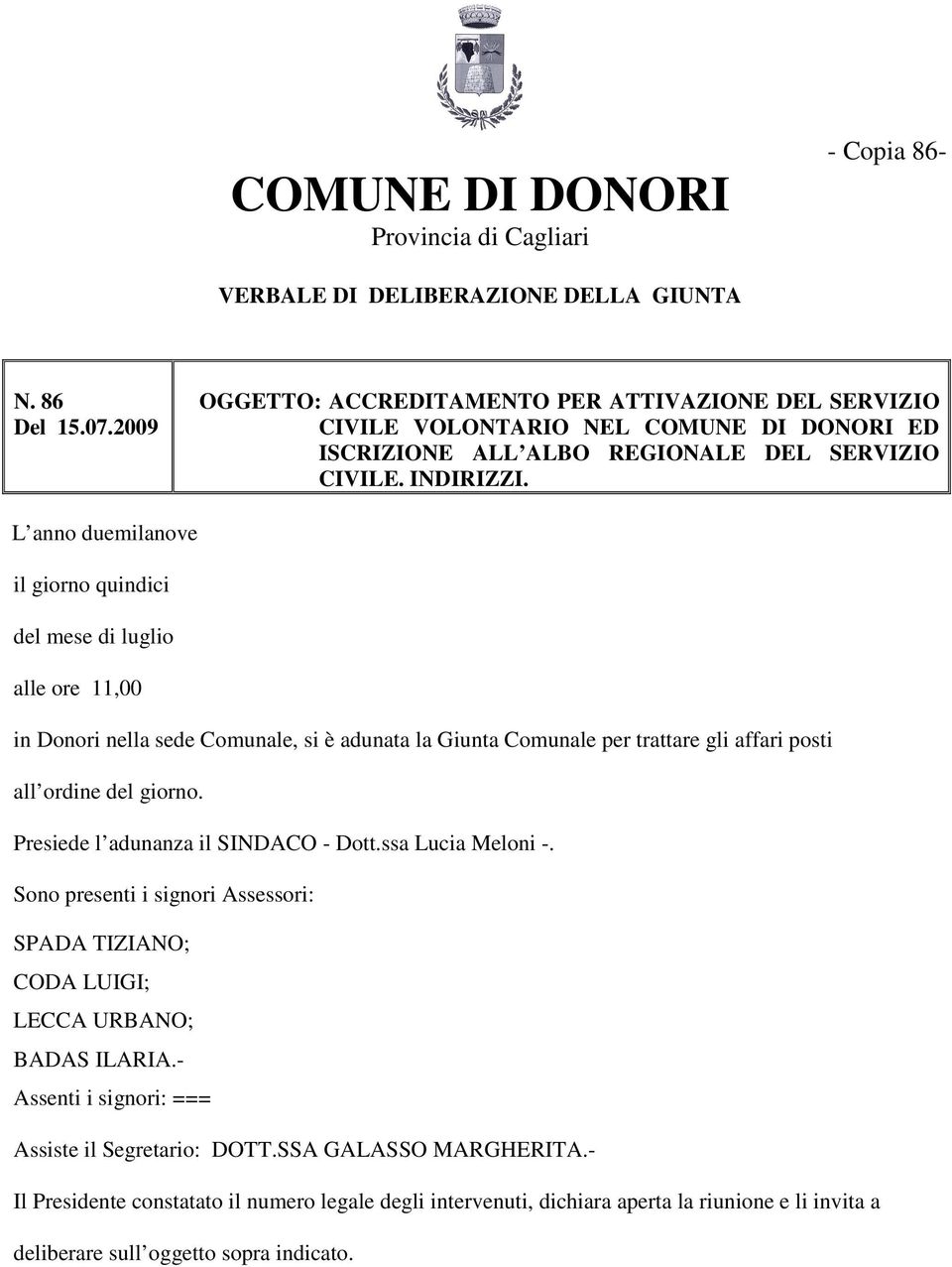 L anno duemilanove il giorno quindici del mese di luglio alle ore 11,00 in Donori nella sede Comunale, si è adunata la Giunta Comunale per trattare gli affari posti all ordine del giorno.