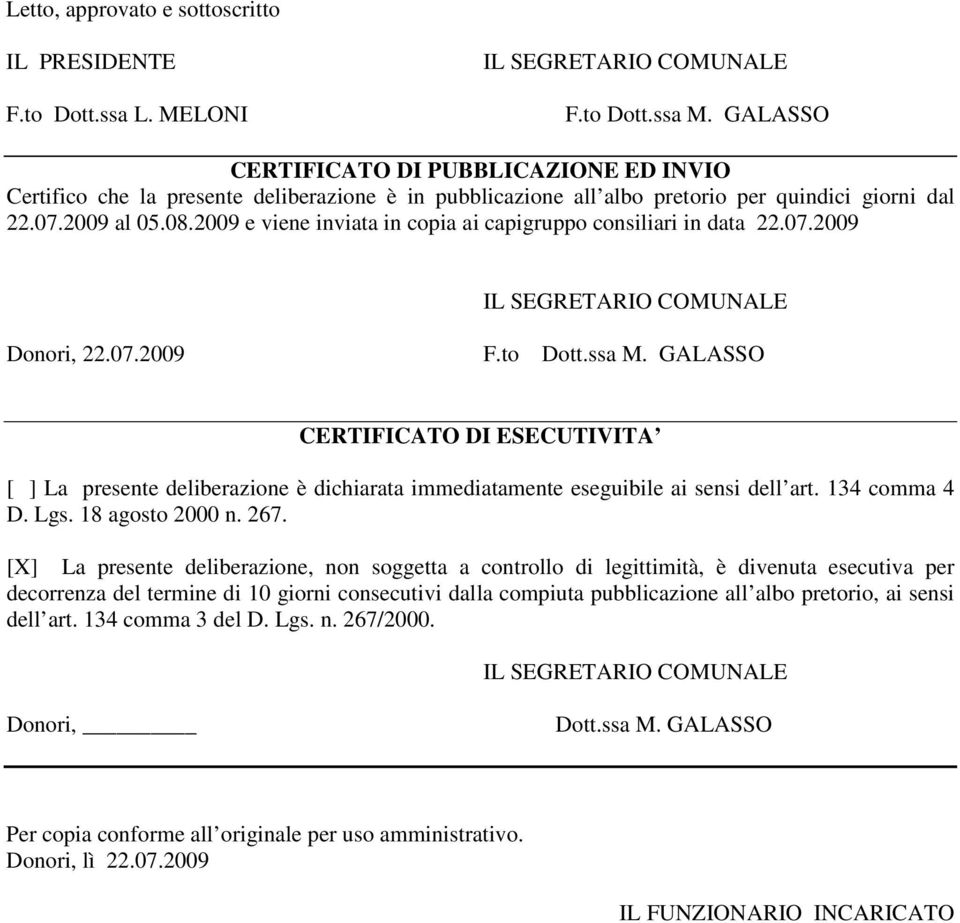 2009 e viene inviata in copia ai capigruppo consiliari in data 22.07.2009 IL SEGRETARIO COMUNALE Donori, 22.07.2009 F.to Dott.ssa M.