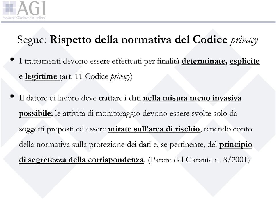 11 Codice privacy) Il datore di lavoro deve trattare i dati nella misura meno invasiva possibile; le attività di monitoraggio