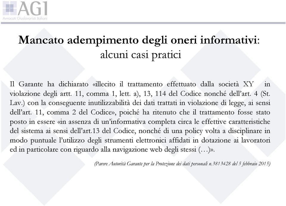 11, comma 2 del Codice», poiché ha ritenuto che il trattamento fosse stato posto in essere «in assenza di un informativa completa circa le effettive caratteristiche del sistema ai sensi dell art.