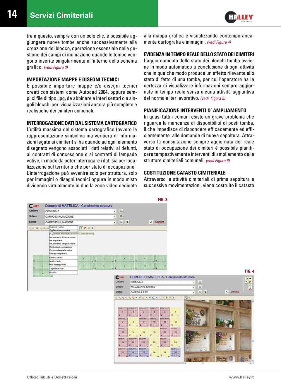 (vedi Figura 3) IMPORTAZIONE MAPPE E DISEGNI TECNICI È possibile importare mappe e/o disegni tecnici creati con sistemi come Autocad 2004, oppure semplici file di tipo.