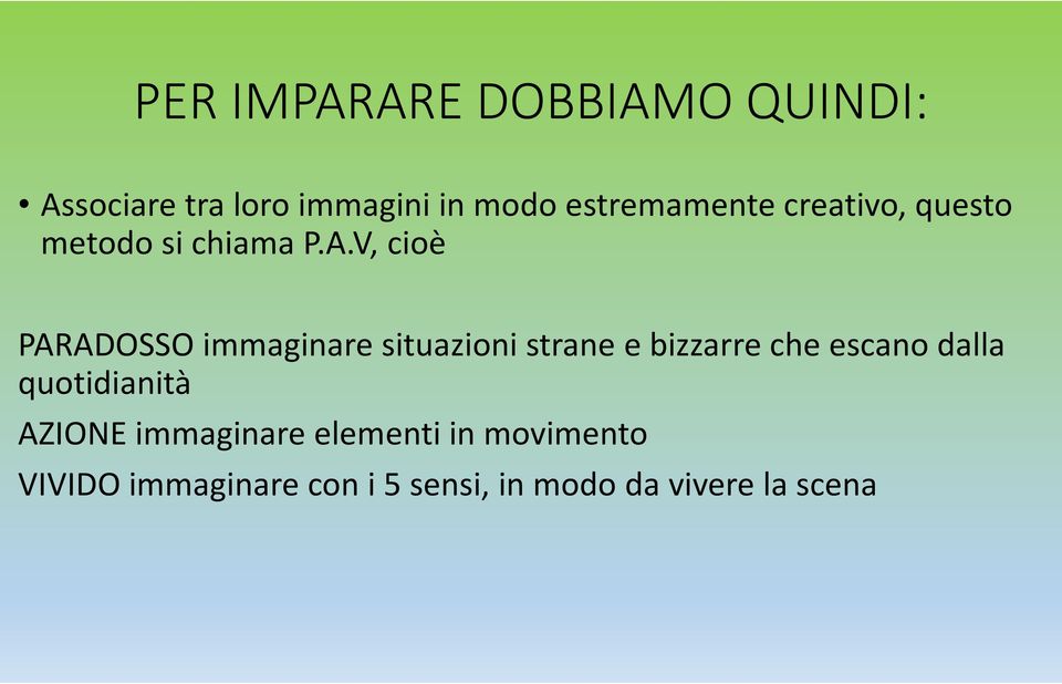 V, cioè PARADOSSO immaginare situazioni strane e bizzarre che escano dalla