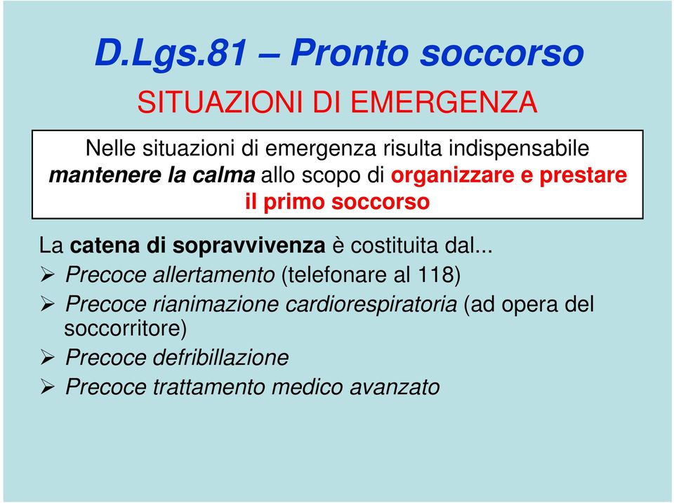 calma allo scopo di organizzare e prestare il primo soccorso La catena di sopravvivenza è costituita dal.