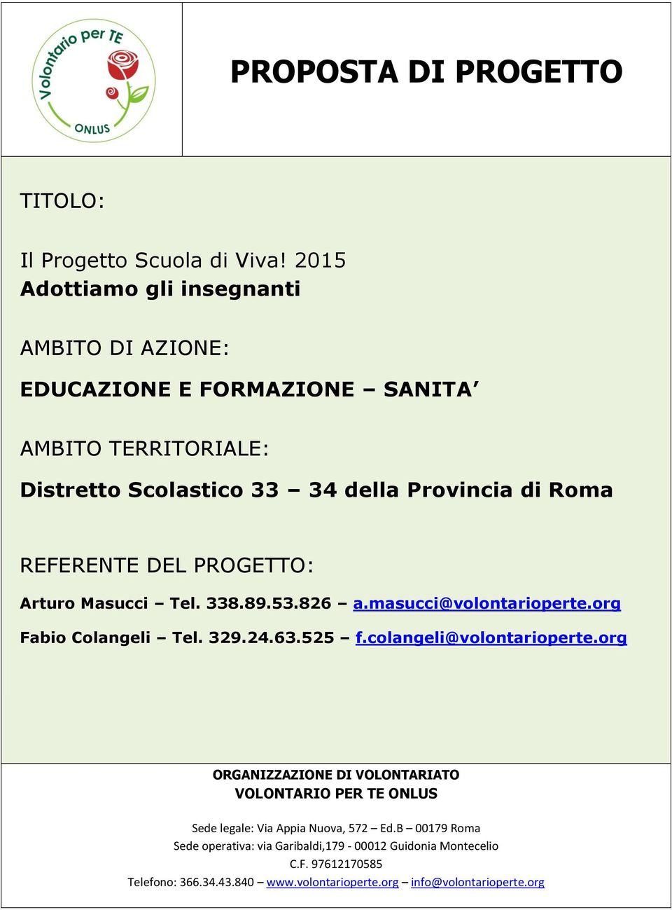 33 34 della Provincia di Roma REFERENTE DEL PROGETTO: Arturo Masucci Tel. 338.89.53.826 a.masucci@volontarioperte.