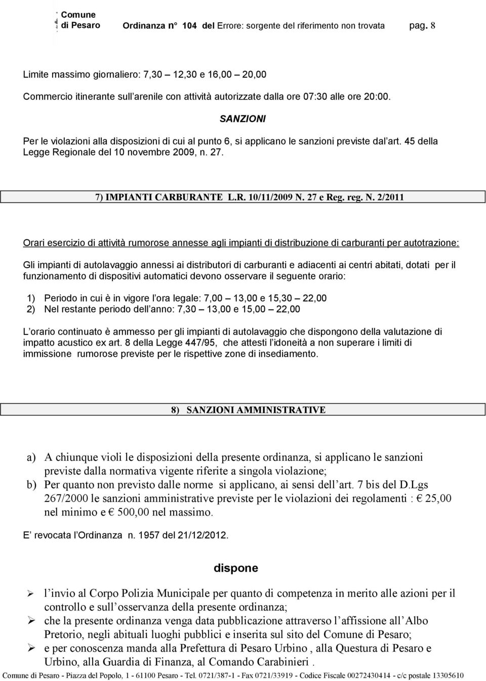 SANZIONI Per le violazioni alla disposizioni di cui al punto 6, si applicano le sanzioni previste dal art. 45 della Legge Regionale del 10 novembre 2009, n. 27. 7) IMPIANTI CARBURANTE L.R. 10/11/2009 N.