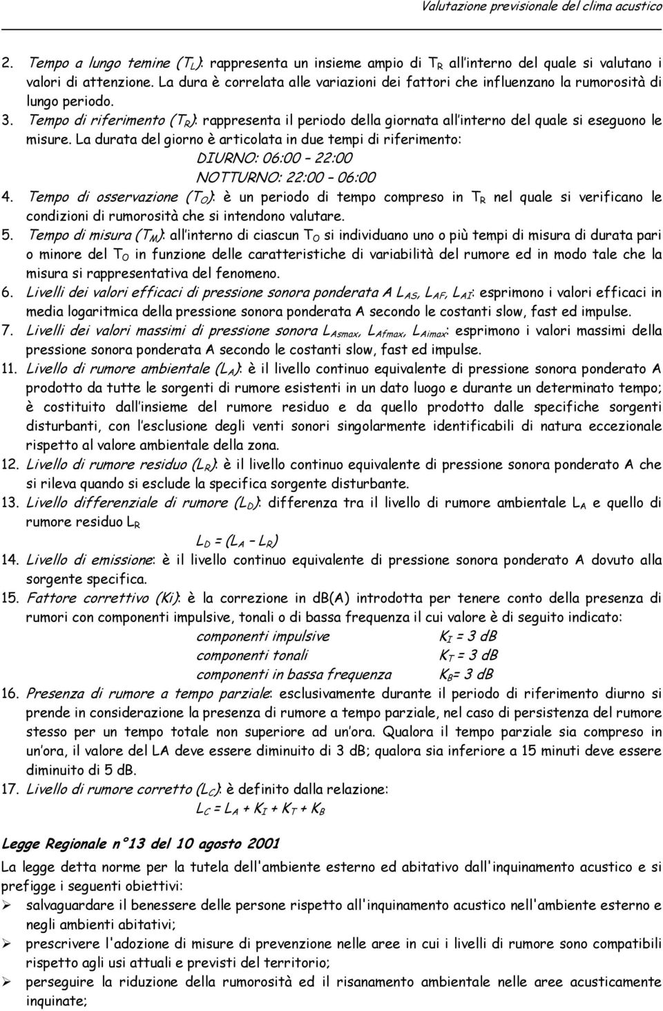 Tempo di riferimento (T R ): rappresenta il periodo della giornata all interno del quale si eseguono le misure.