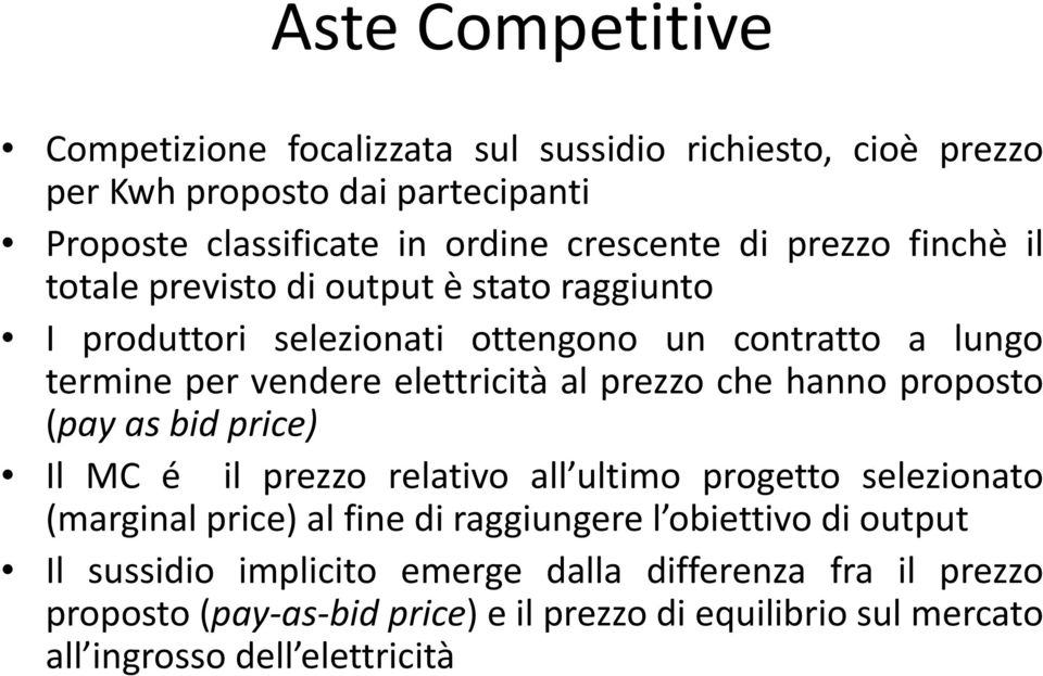 prezzo che hanno proposto (pay as bid price) Il MC é il prezzo relativo all ultimo progetto selezionato (marginal price) al fine di raggiungere l obiettivo