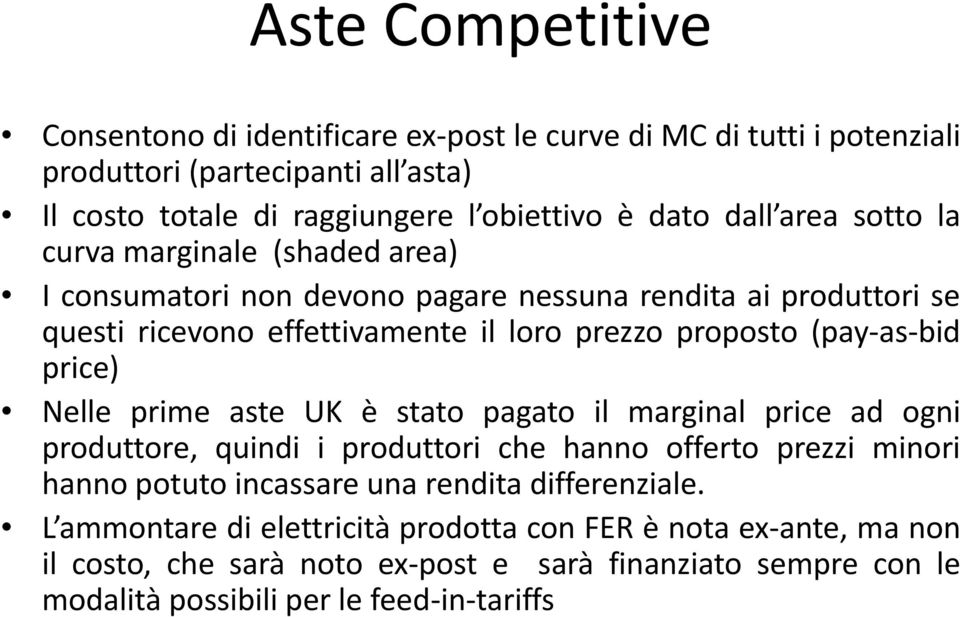 bid price) Nelle prime aste UK è stato pagato il marginal price ad ogni produttore, quindi i produttori che hanno offerto prezzi minori hanno potuto incassare una rendita