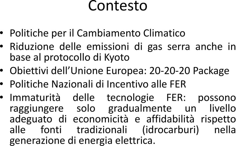 FER Immaturità delle tecnologie FER: possono raggiungere solo gradualmente un livello adeguato di