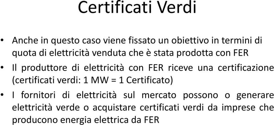 certificazione (certificati verdi: 1 MW = 1 Certificato) I fornitori di elettricità sul mercato