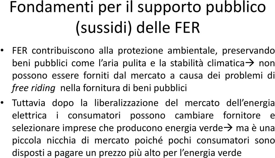 Tuttavia dopo la liberalizzazione del mercato dell energia elettrica i consumatori possono cambiare fornitore e selezionare imprese che