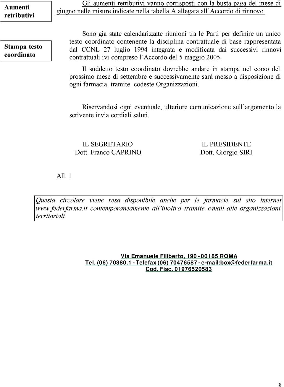 dai successivi rinnovi contrattuali ivi compreso l Accordo del 5 maggio 2005.