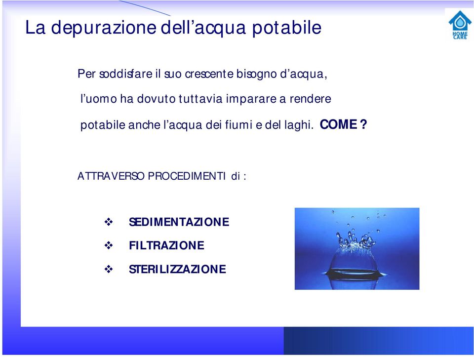 a rendere potabile anche l acqua dei fiumi e del laghi. COME?